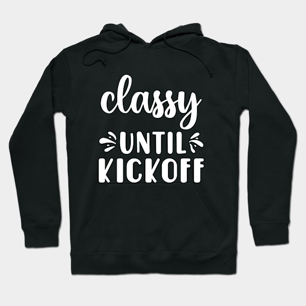 Classy Until Kickoff Football Game Day Hoodie by Jsimo Designs